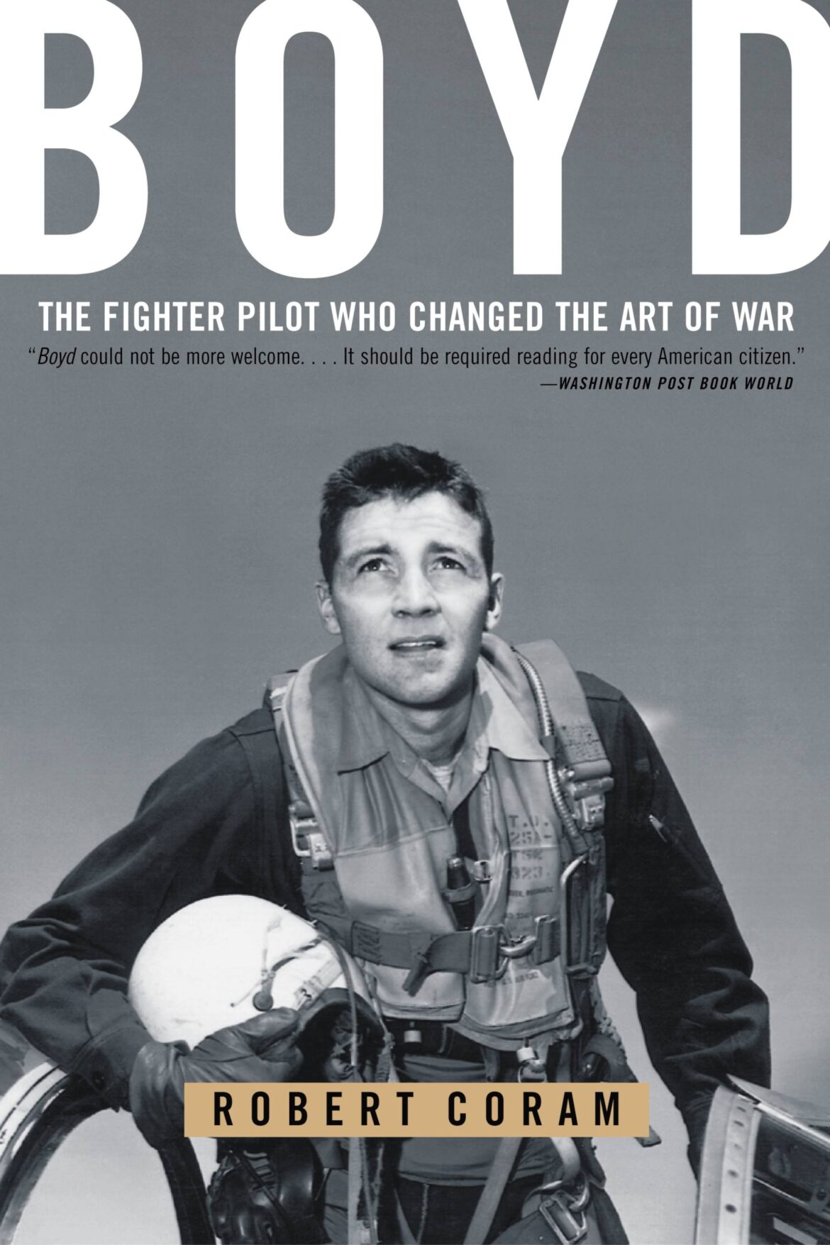 Boyd The Fighter Pilot Who Changed the Art of War Revere's Riders